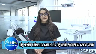 Diş Hekimi Emine Eda Çam 20 Lik Diş Nedir Sorusuna Cevap Verdi