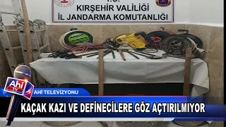 KAÇAK KAZI VE DEFİNECİLERE KIRŞEHİRDE GÖZ AÇTIRILMIYOR