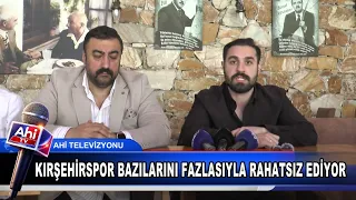 KIRŞEHİRSPOR BAZILARINI FAZLASIYLA RAHATSIZ EDİYOR