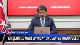 VALİ MURAT SEFA DEMİRYÜREK KIRŞEHİRDE MART AYINDA 169 OLAY MEYDANA