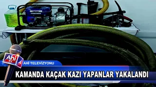 KAMANDA KAÇAK KAZI YAPANLAR YAKALANDI