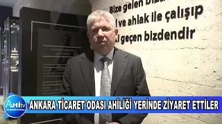 ANKARA TİCARET ODASI AHİLİĞİ YERİNDE ZİYARET ETTİLER