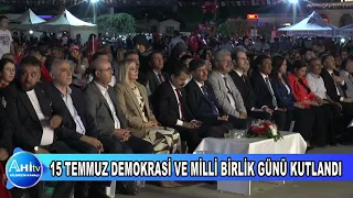 15 TEMMUZ DEMOKRASİ VE MİLLİ BİRLİK GÜNÜ KUTLANDI