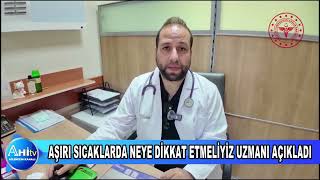 AŞIRI SICAKLARDA NEYE DİKKAT ETMELİYİZ UZMANI AÇIKLADI