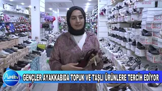 GENÇLER AYAKKABIDA TOPUK VE TAŞLI ÜRÜNLERE TERCİH EDİYOR