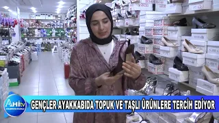 GENÇLER AYAKKABIDA TOPUK VE TAŞLI ÜRÜNLERE TERCİH EDİYOR