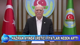 ŞAMSİ BAYRAKTAR HAZİRAN AYINDA ÜRETİCİ FİYATLARI NEDEN ARTTI