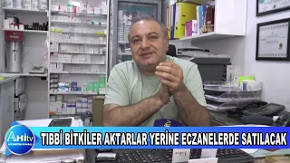 TIBBİ BİTKİLER AKTARLAR YERİNE ECZANELERDE SATILACAK