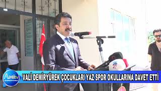 VALİ MURAT SEFA DEMİRYÜREK VELİLERE ÇOCUKLARINIZI YAZ SPOR OKULLARINA GÖNDERİN