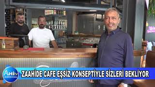 ZAAHİDE CAFE EŞSİZ KONSEPTİYLE SİZLERİ BEKLİYOR