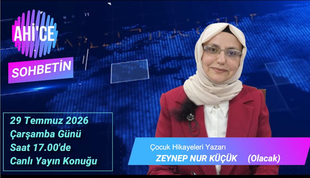 Ahice Sohbetin Konuğu Çocuk Hikayeleri Yazarı Zeynep Nur Küçük