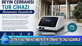 KIRŞEHİR EĞİTİM VE ARAŞTIRMA HASTANESİ’NE BEYİN CERRAHİSİ TUR CİHAZI KAZANDIRILDI