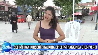 SELİN FİDAN KIRŞEHİR HALKINA EPİLEPSİ HAKKINDA BİLGİ VERDİ