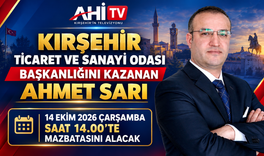 KIRŞEHİR TİCARET SANAYİ ODASI BAŞKANLIĞINI KAZANAN AHMET SARI 14-10-2026 ÇARŞAMBA