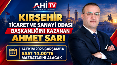 KIRŞEHİR TİCARET SANAYİ ODASI BAŞKANLIĞINI KAZANAN AHMET SARI 14-10-2026 ÇARŞAMBA