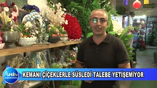KEMANI ÇİÇEKLERLE SÜSLEDİ TALEBE YETİŞEMİYOR