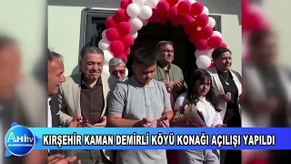 KIRŞEHİR KAMAN DEMİRLİ KÖYÜ KONAĞI AÇILIŞI YAPILDI