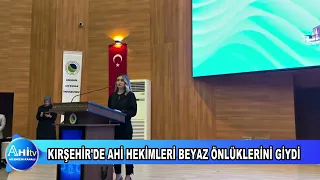 KIRŞEHİR’DE AHİ HEKİMLERİ BEYAZ ÖNLÜKLERİNİ GİYDİ