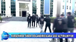 KIRŞEHİRDE SİBER DOLANDIRICILARA GÖZ AÇTIRILMIYOR