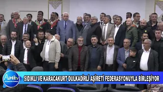 KIRŞEHİRDE SIDIKLI VE KARACAKURT DULKADİRLİ AŞİRETİ FEDERASYONUYLA BİRLEŞİYOR