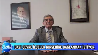 MÜFİT GÖÇEN BAZI ÇEVRE İLÇELER KIRŞEHİRE BAĞLANMAK İSTİYOR