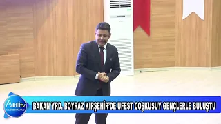 ULAŞTIRMA VE ALTYAPI BAKAN YRD. OSMAN BOYRAZ KIRŞEHİR’DE UFEST COŞKUSUYLA