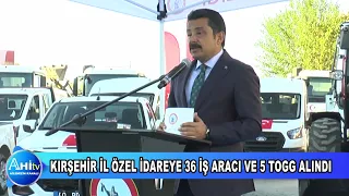 VALİ MURAT SEFA DEMİRYÜREK KIRŞEHİR İL ÖZEL İDAREYE 36 İŞ